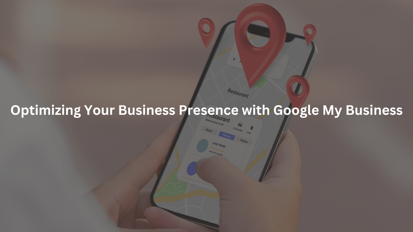 Optimizing Your Business Presence with Google My Business