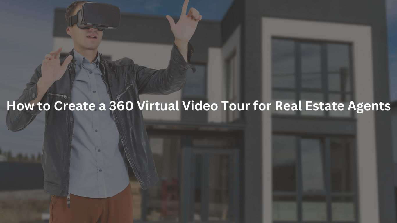 How to Create a 360 Virtual Video Tour for Real Estate Agents