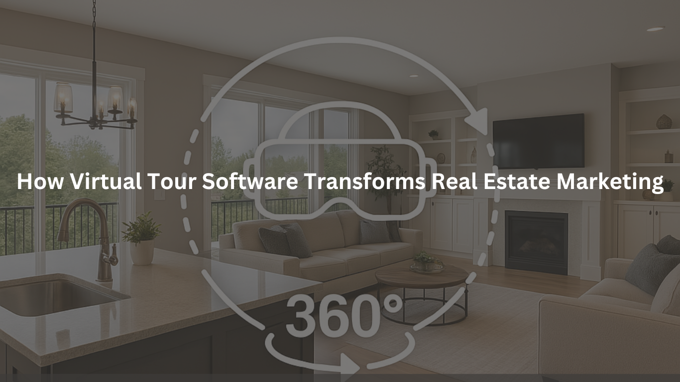 How Virtual Tour Software Transforms Real Estate Marketing