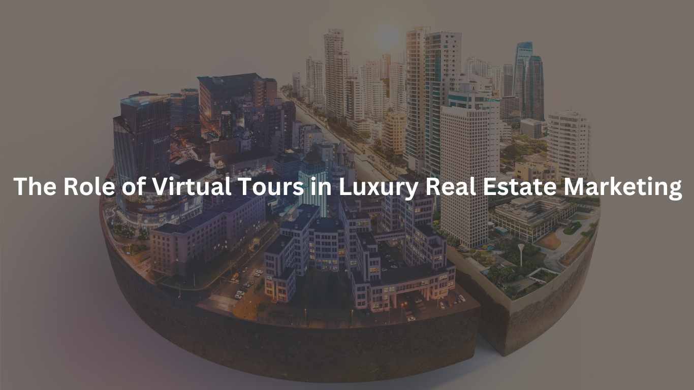 The Role of Virtual Tours in Luxury Real Estate Marketing 