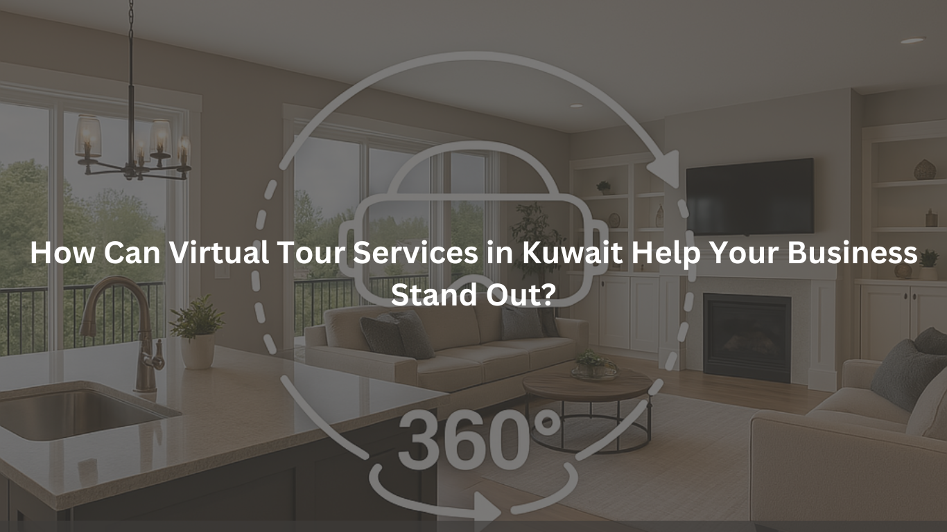 How Can Virtual Tour Services in Kuwait Help Your Business Stand Out?