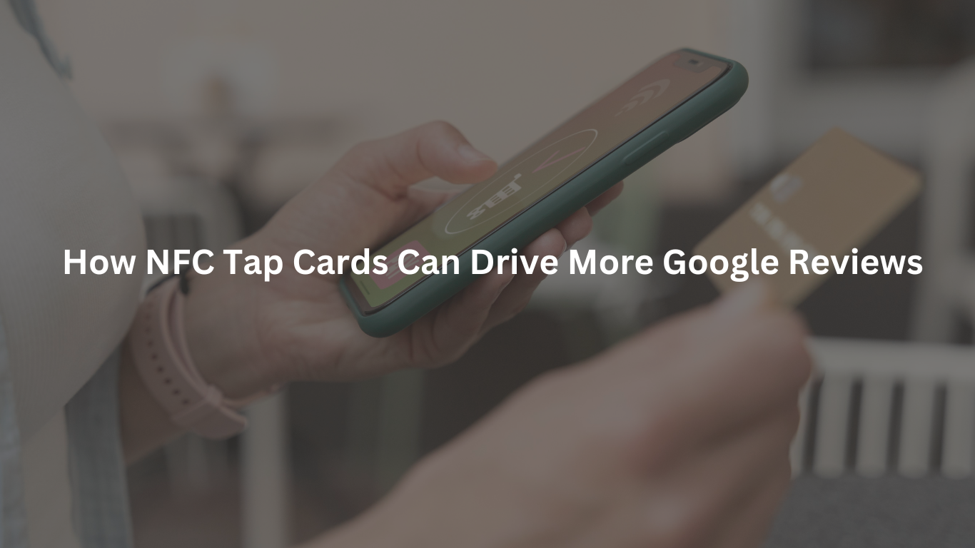 How NFC Tap Cards Can Drive More Google Reviews