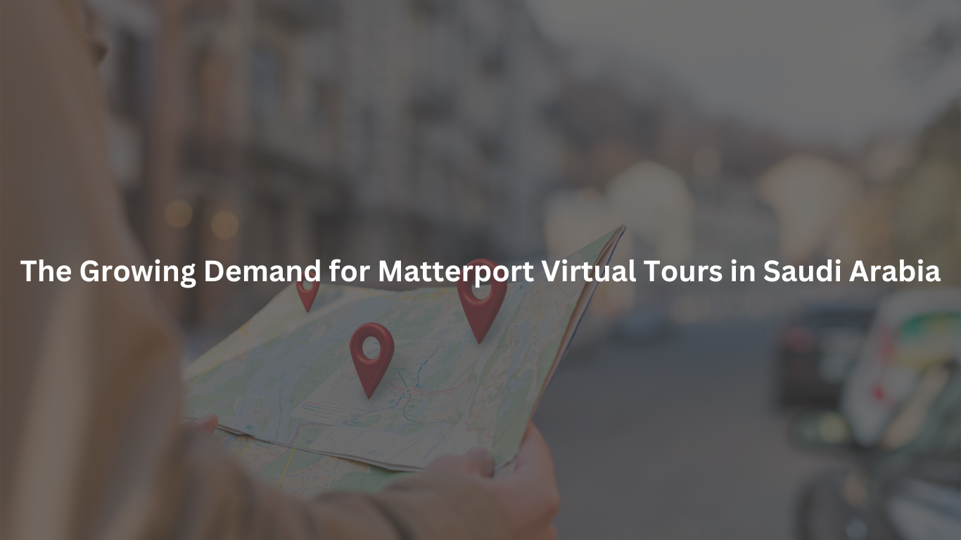 The Growing Demand for Matterport Virtual Tours in Saudi Arabia