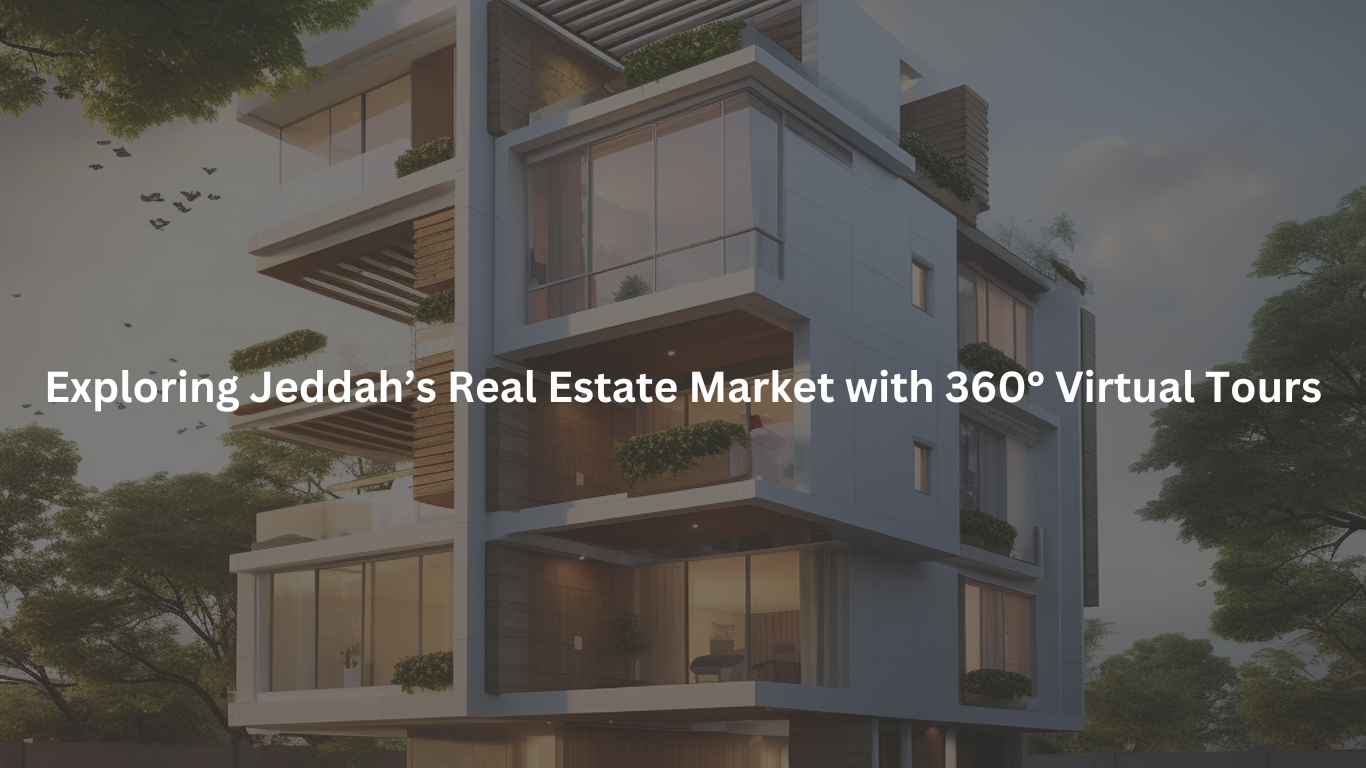 Exploring Jeddah’s Real Estate Market with 360° Virtual Tours