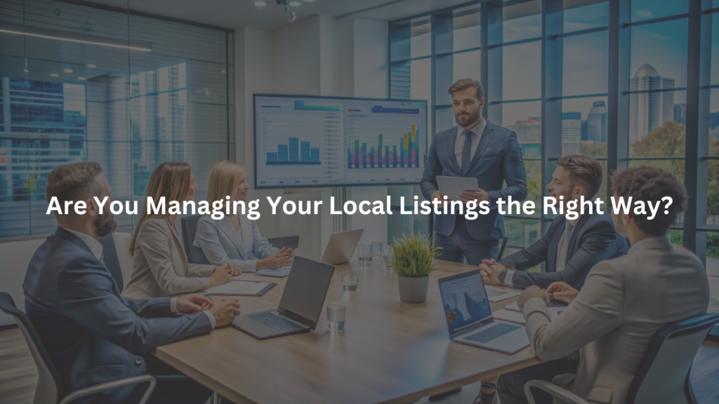 Are You Managing Your Local Listings the Right Way?