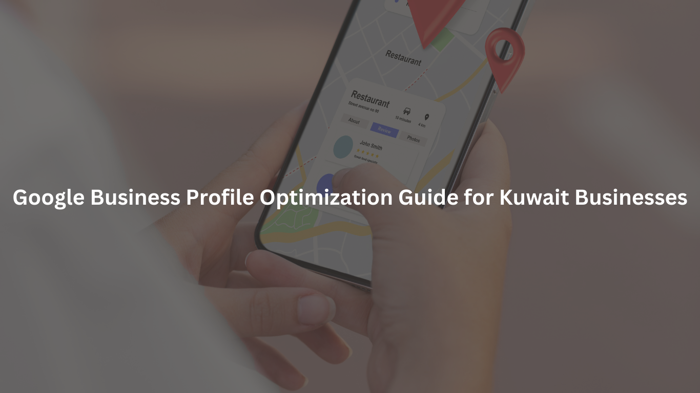 Google Business Profile Optimization Guide for Kuwait Businesses