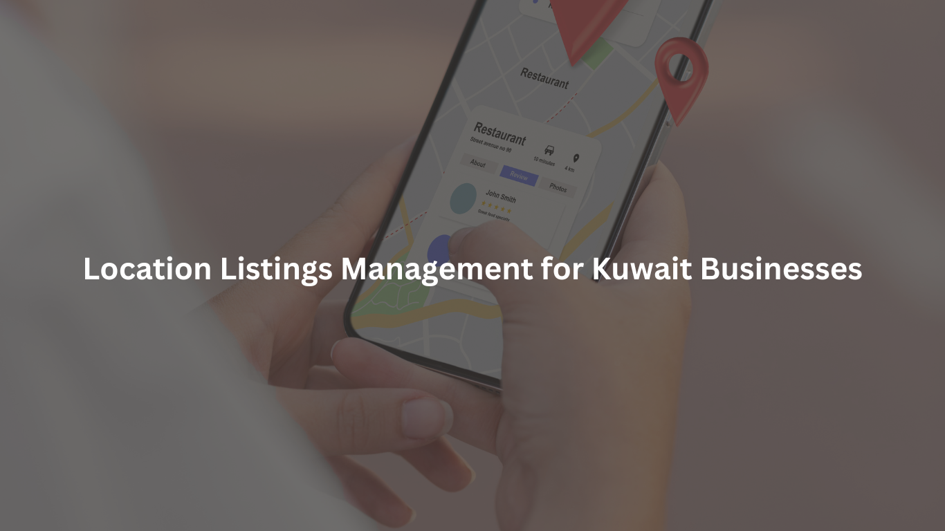 The Complete Guide to Location Listings Management for Kuwait Businesses