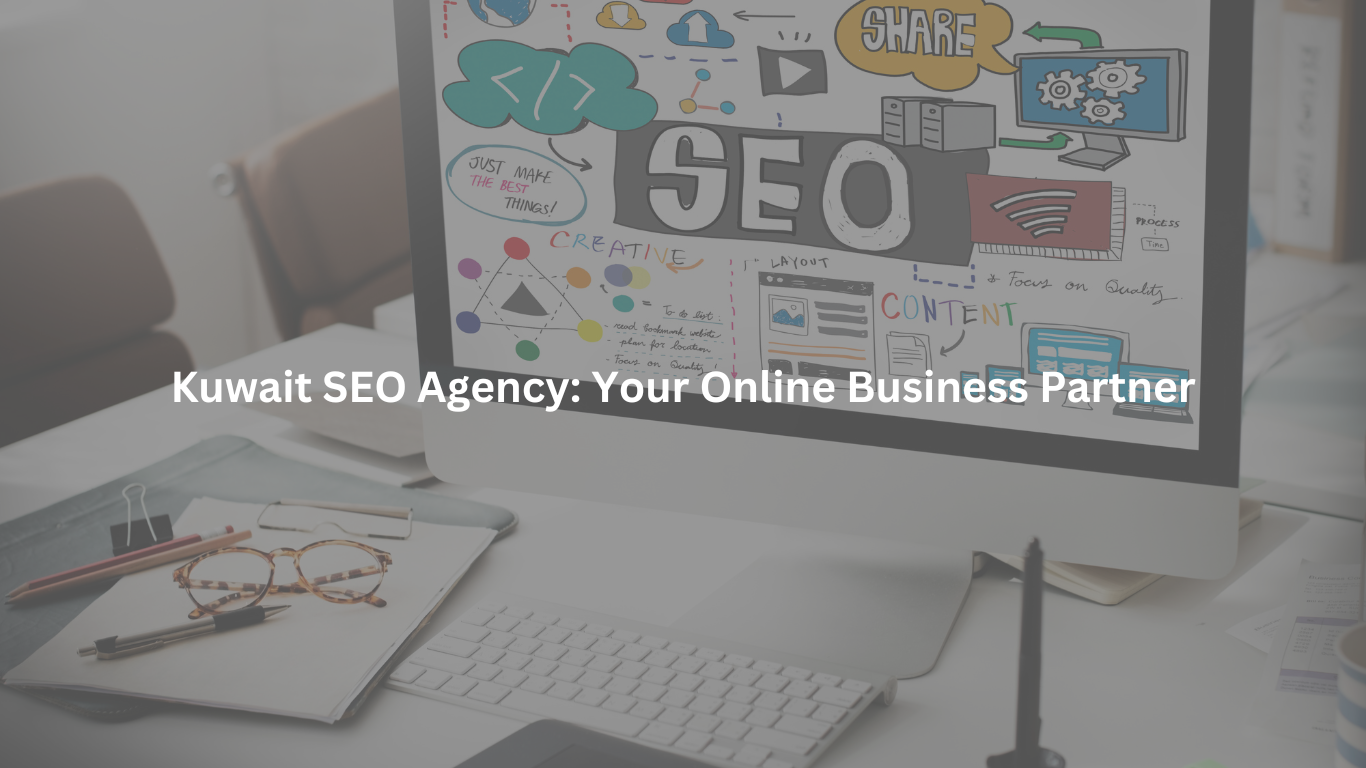 Kuwait SEO Agency: Your Online Business Partner