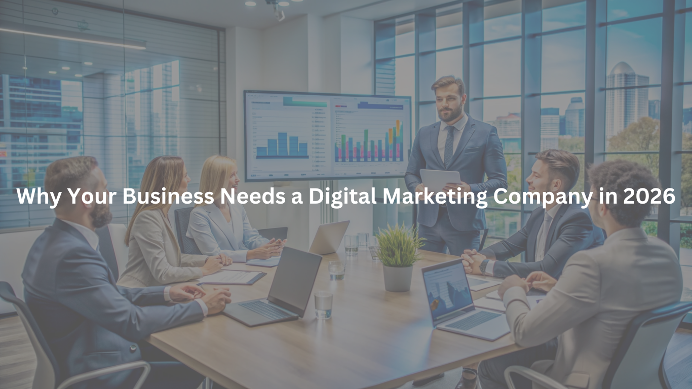 Why Your Business Needs a Digital Marketing Company in 2026